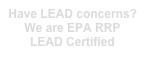 Have LEAD concerns? We are EPA RRP LEAD Certified